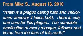 «اسلام طاعونی است که به هر کس چنگ می‌زنه سبب تنفر و تعصب می‌شود. تنها یک راه درمان برای این طاعون وجود دارد. از بیخ و بن کندن تمامی مساجد، پیروان آن و قرآن از روی کره زمین».